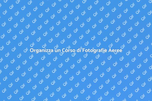 Crea un Corso di Fotografie Aeree