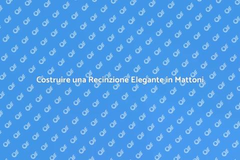 Recinzione in Mattoni: Sicurezza e Stile