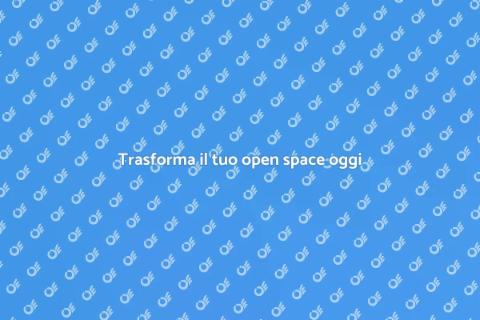 Ridisegna il tuo open space con stile
