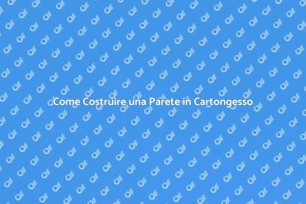 Costruire Pareti Divisorie in Cartongesso