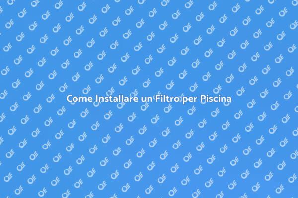 Installazione Filtro Acqua Piscina