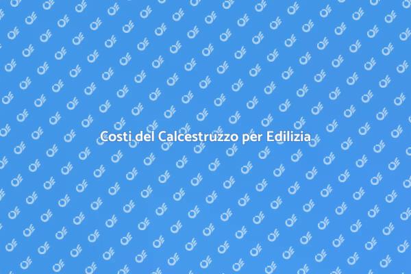 Calcestruzzo: Prezzi e Vantaggi