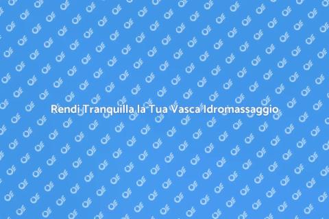 Isolamento Acustico per Vasca Idromassaggio