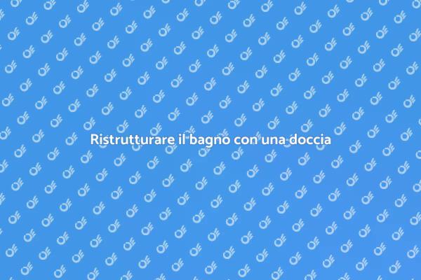 Trasforma il tuo bagno con una doccia