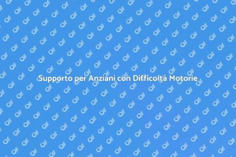 Assistenza Anziani e Coordinazione Motoria