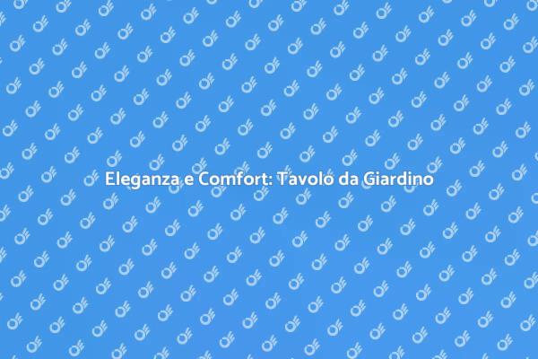 Tavolo da Giardino: Stile e Funzionalità