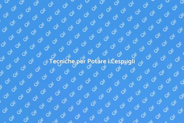 Potatura Cespugli: Tecniche e Consigli