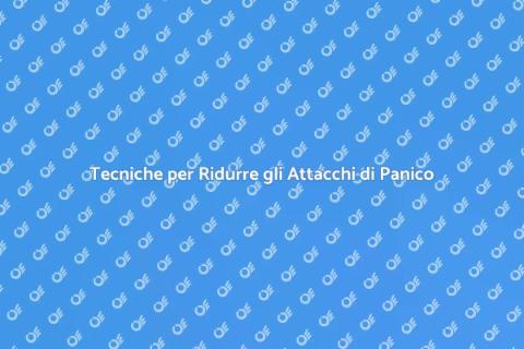 Ridurre Attacchi di Panico Efficacemente
