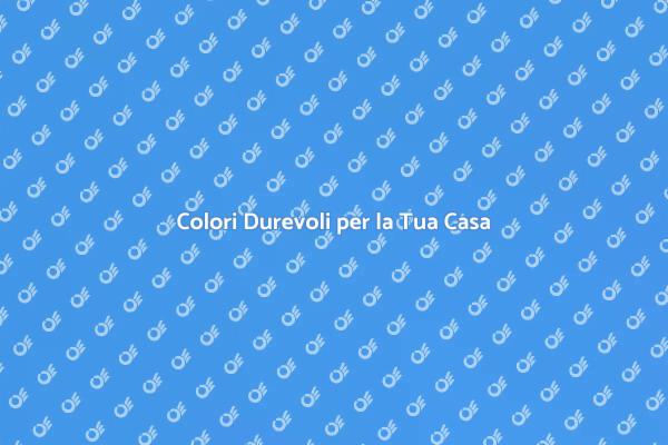 Scegli Colori Durevoli per la Tua Casa