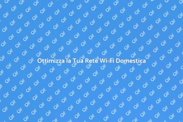 Migliora la Tua Connessione Wi-Fi Oggi!