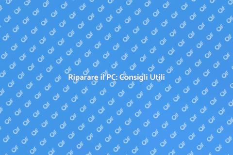 Riparare il PC: Guida Essenziale