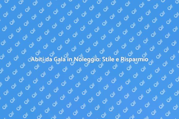 Scopri il Noleggio di Abiti da Gala