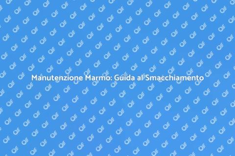 Smacchiare il Marmo: Manutenzione Efficace