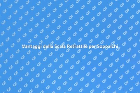 Scala Retrattile per Soppalchi: Vantaggi