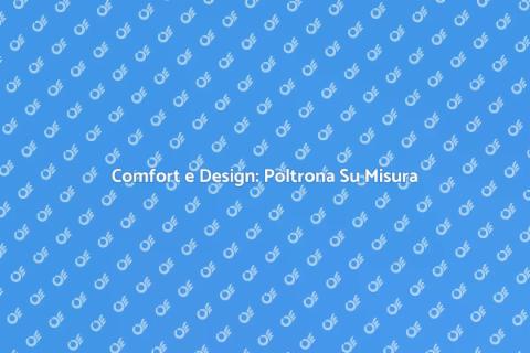Poltrona su Misura: Comfort Unico