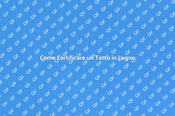 Migliora la Resistenza del Tuo Tetto in Legno