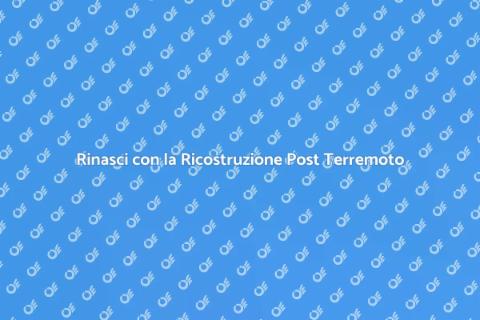 Ricostruzione Post Terremoto: Rinasci