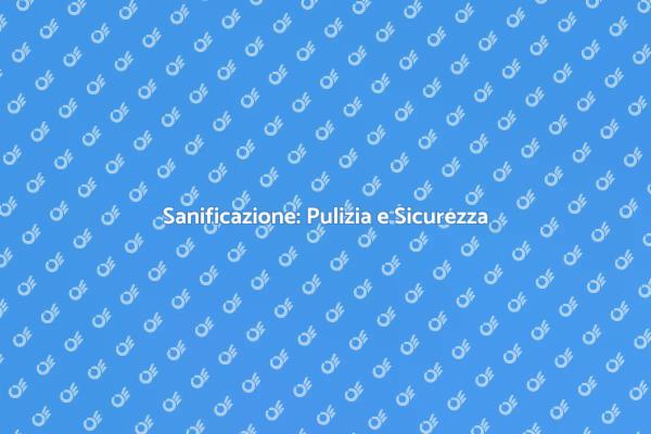 Sanificazione: Fondamentale per la Salute