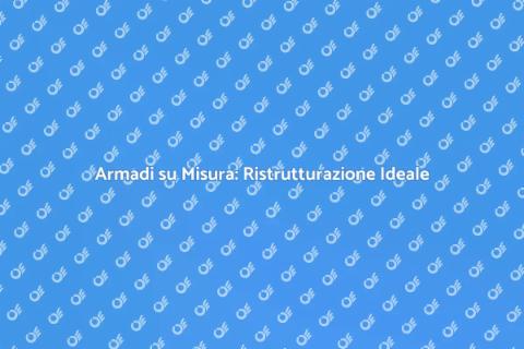 Ristrutturazione Armadi su Misura