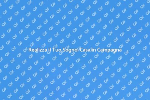 Costruire Casa in Campagna: Guida