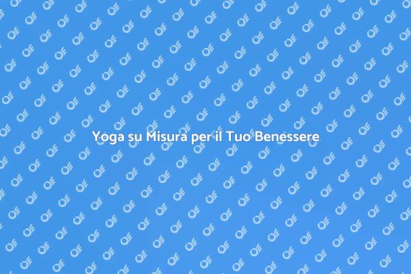 Riscopri il Benessere con Yoga Personalizzato