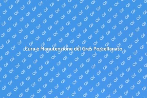 Manutenzione Pavimenti in Gres Porcellanato