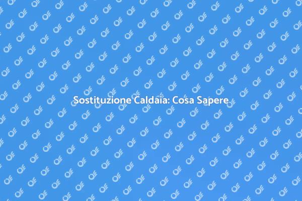 Caldaia: Installazione e Sostituzione