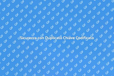 Duplicato Chiave con Codice Sicuro