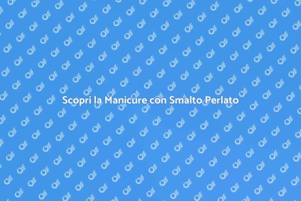 L'Eleganza della Manicure Perlata