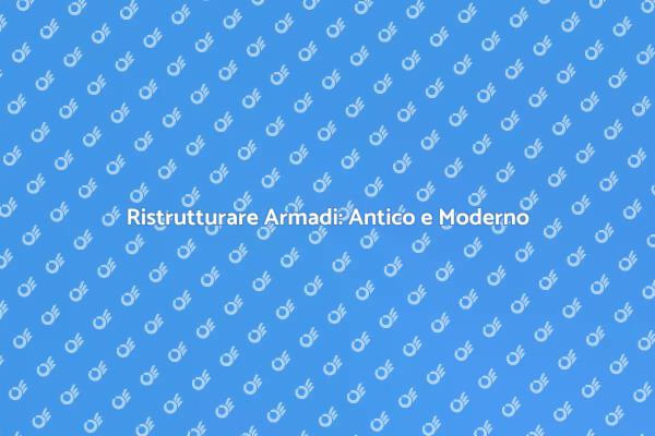 Ristrutturazione di Armadi Storici