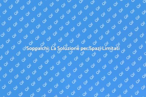 Soppalchi: Eleganza e Spazio Ottimizzato