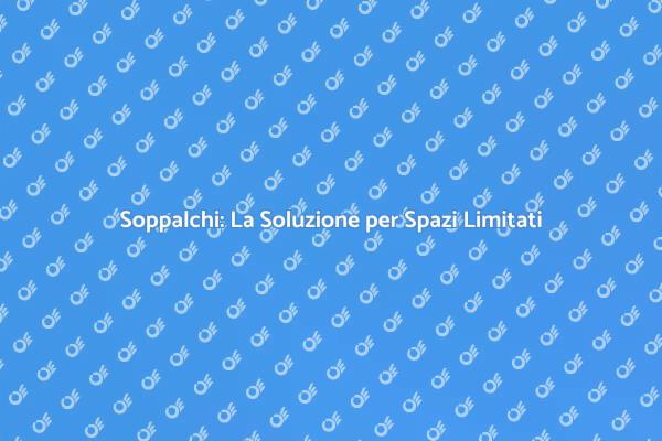 Soppalchi: Eleganza e Funzionalità per la Casa