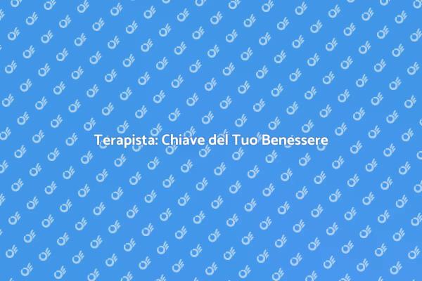 Terapista: Il Tuo Alleato per il Benessere