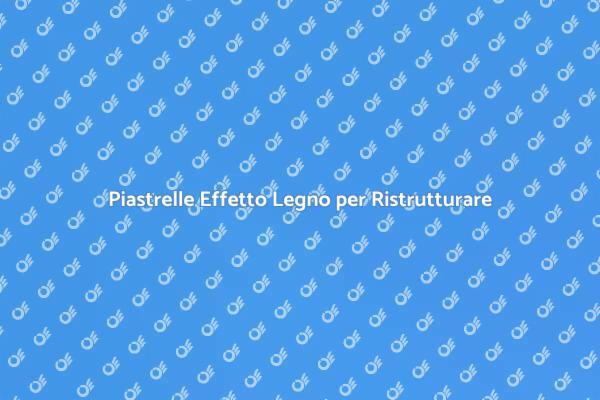 Rivestimento in Piastrelle: Effetto Legno