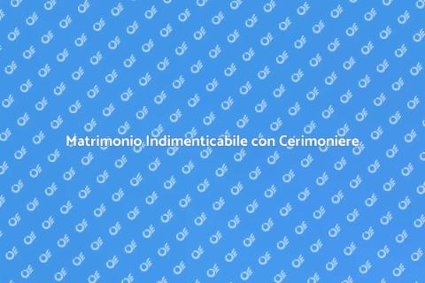 Cerimoniere di Nozze: Matrimonio Perfetto