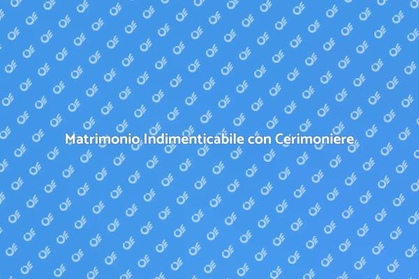 Cerimoniere: Il Segreto per il Tuo Matrimonio