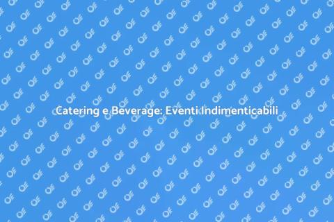 Servizi di Catering e Beverage per Eventi