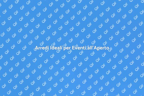 Crea Eventi Memorabili con Arredi Esterni
