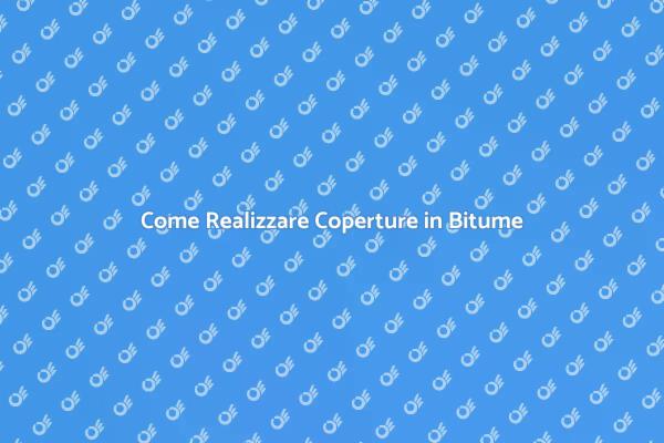 Realizzare Coperture in Bitume: Ecco Come