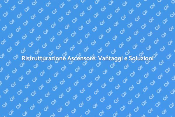Rinnova il tuo Ascensore per Maggiore Efficienza