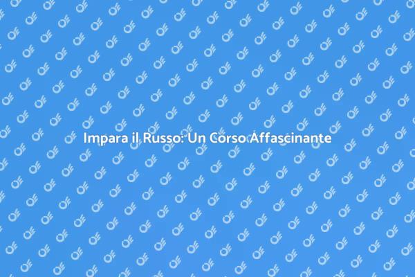 Inizia il Tuo Corso di Russo Oggi