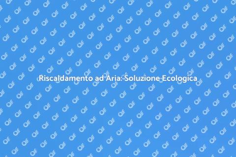 Impianto di Riscaldamento Sostenibile
