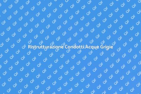 Bonifica Condotti Acque Grigie
