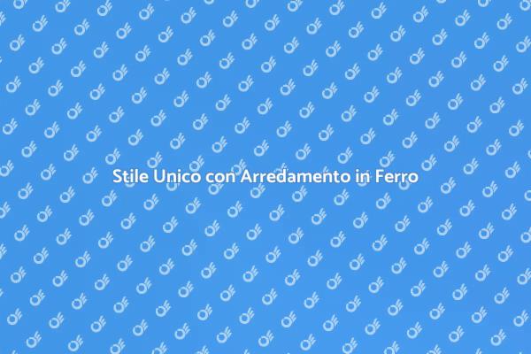 Ferro: il Materiale per il Tuo Stile