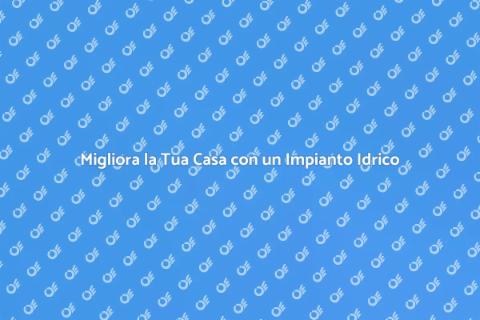 Impianto Idrico Efficiente per Casa