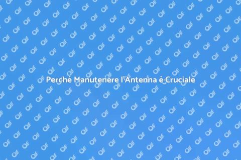 Manutenzione e Sostituzione Antenna