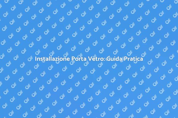 Scopri i Vantaggi della Porta in Vetro