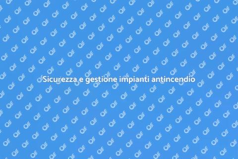 Gestione impianti antincendio sicuri