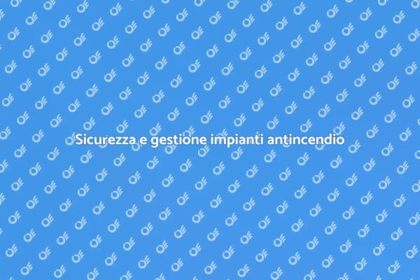 Sicurezza negli impianti antincendio