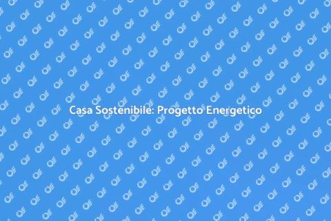 Efficienza Energetica per la Tua Casa